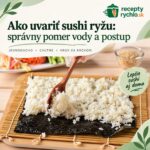 Sushi ryža doma: správny pomer vody, ochutenie a postup Sushi ryža – správny pomer vody a postup krok za krokom