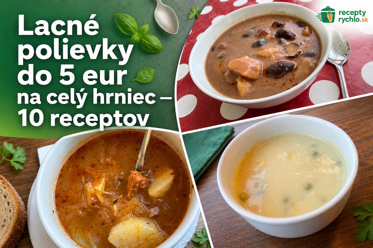 Lacné polievky do 5 eur na celý hrniec – výber domácich polievok