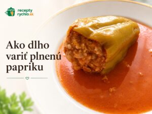 Ako dlho variť plnenú papriku a ako zistiť, že je hotová