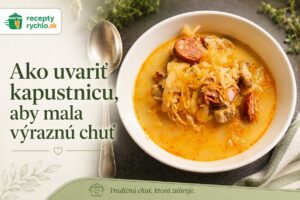 Ako uvariť kapustnicu, aby mala výraznú chuť