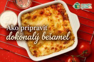 Ako pripraviť dokonalý bešamel, jednoduchý recept krok za krokom