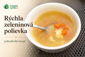Rýchla zeleninová polievka hotová za 25 minút, overený recept