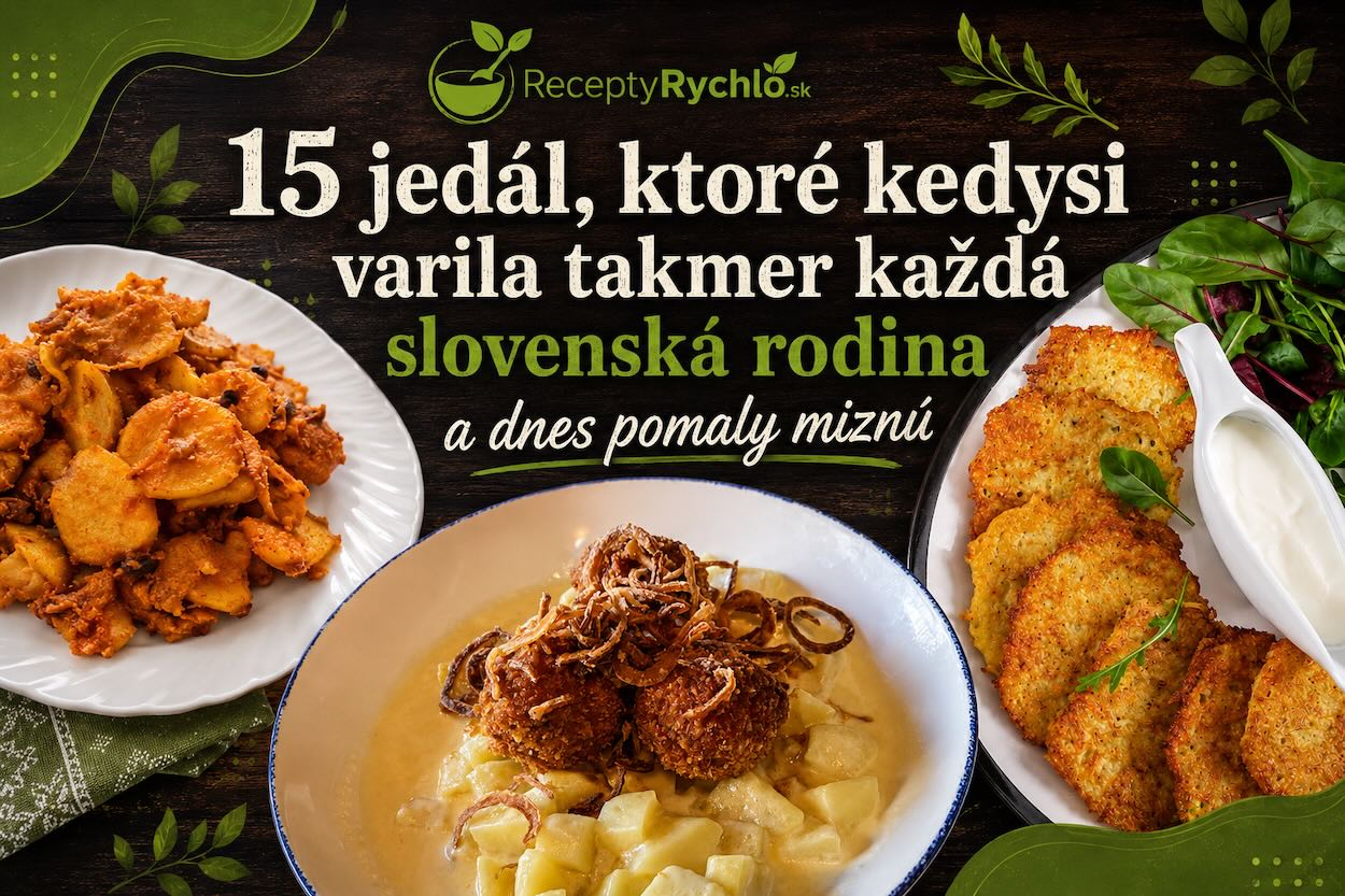 15 jedál, ktoré kedysi varila takmer každá slovenská rodina