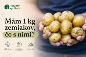 Mám 1 kg zemiakov, čo s nimi? Najlepšie recepty a nápady