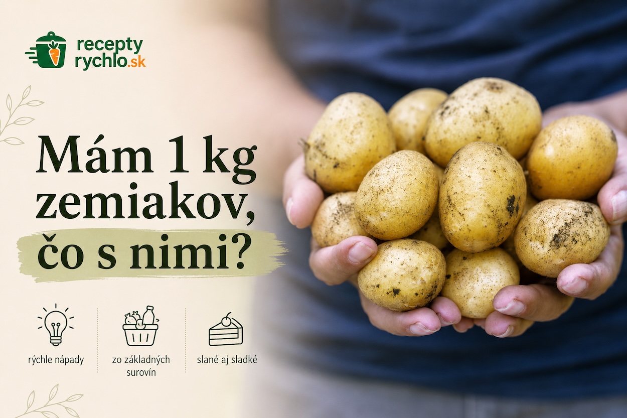 Mám 1 kg zemiakov, čo s nimi?