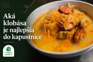 Aká klobása je najlepšia do kapustnice: údená, domáca alebo pikantná?