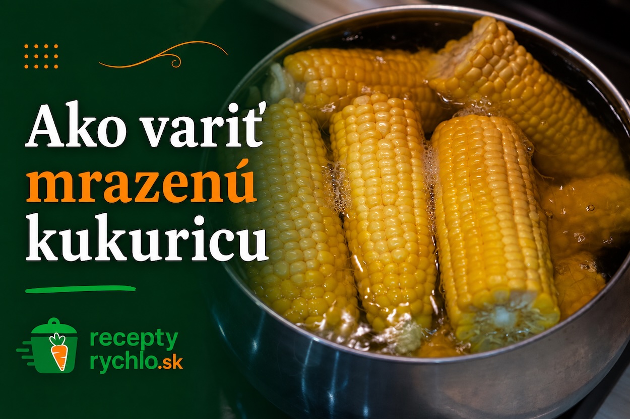 Ako variť mrazenú kukuricu – klasy vo vriacej vode
