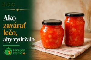 Ako zavárať lečo, aby vydržalo: kompletný návod od receptu po skladovanie