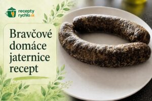 Bravčové domáce jaternice: tradičný recept krok za krokom