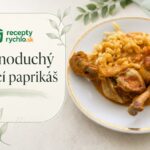Jednoduchý kurací paprikáš, rokmi overený recept Kurací paprikáš s haluškami a smotanovo-paprikovou omáčkou