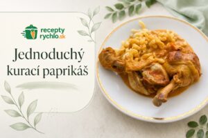 Jednoduchý kurací paprikáš, rokmi overený recept