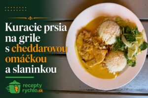 Kuracie prsia na grile: šťavnatý recept s cheddarovou omáčkou a slaninkou