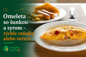 Omeleta so šunkou a syrom: rýchle raňajky alebo večera za 15 minút