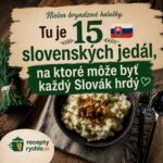 🇸🇰 15 slovenských jedál, na ktoré môže byť každý Slovák hrdý 15 slovenských jedál, na ktoré môže byť každý Slovák hrdý