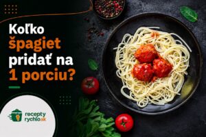 Koľko špagiet pridať na 1 porciu? Odpoveď aj kalkulačka podľa počtu osôb