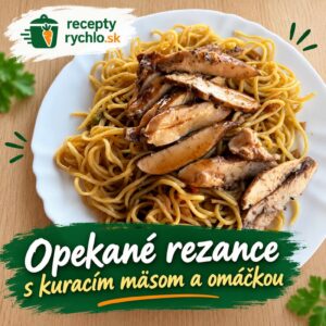 Opekané rezance s kuracím mäsom a omáčkou: rýchly obed za 30 minút